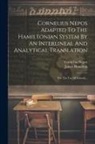 James Hamilton, Cornelius Nepos - Cornelius Nepos Adapted To The Hamiltonian System By An Interlineal And Analytical Translation: For The Use Of Schools
