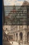 William Roscoe - Illustrazioni Storico-critiche Di Guglielmo Roscoe Alla Sua Vita Di Lorenzo De Medici Detto Il Magnifico: Con Un Appendice Di Documenti Tanto Editi Ch