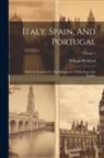 William Beckford - Italy, Spain, And Portugal: With An Exursion To The Monasteries Of Alcobaça And Batalha; Volume 1