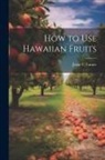 Jessie C. Turner - How to use Hawaiian Fruits