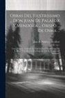 Juan de Palafox Y Mendoza - Obras Del Ilustrissimo ... Don Juan De Palafox Y Mendoza ... Obispo ... De Osma ...: Tomo Primero: Contiene La Vida Interior Ò Confesiones Del V. Auto