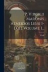 Virgil - P. Virgilii Maronis Aeneidos Libri I-[xii], Volume 1