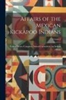 United States Congress Senate Comm - Affairs of the Mexican Kickapoo Indians; Volume 2