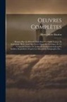Henri-Marie Boudon - Oeuvres Complètes: Réunies Pour Le Première Fois Dans Un Ordre Logique Et Analogique, Renfermant Ses Divers Opuscules Ascétiques Et Un Tr
