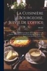 Menon - La Cuisinière Bourgeoise, Suivie De L'office: À L'usage De Tous Ceux Qui Se Mêlent De Dépenses De Maisons: Contenant La Manière De Disséquer, Connître