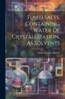 Henry Kreitzer Benson - Fused Salts, Containing Water Of Crystallization, As Solvents