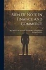 Anonymous - Men Of Note In Finance And Commerce: With Which Is Incorporated Men Of Office. A Biographical Business Directory