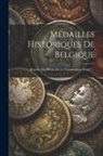 Anonymous - Médailles Historiques De Belgique: (beigabe Zur "revue De La Numismatique Belge".)