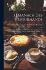 Alexandre Balthazar Laurent Grimod de - Almanach Des Gourmands: Ou Calendrier Nutritif, Servant De Guide Dans Les Moyens De Faire Excellente Chère ... Par Un Vieux Amateur, Volume 5