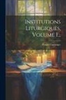 Prosper Guéranger - Institutions Liturgiques, Volume 1