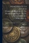 Société d'Archéologie Et de Numismati - Mémoires De La Société D'archéologie Et De Numismatique De St. Pétersbourg, Volume 4