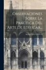 Manuel Fornes Y Gurrea - Observaciones Sobre La Práctica Del Arte De Edificar