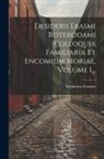 Desiderius Erasmus - Desiderii Erasmi Roterodami Colloquia Familiaria Et Encomium Moriae, Volume 1