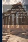 Polybius - Polybii Megalopolitani Historiarum Quidquid Superest, Volume 5