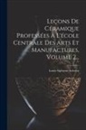 Louis Alphonse Salvétat - Leçons De Céramique Professées À L'école Centrale Des Arts Et Manufactures, Volume 2
