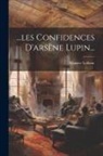 Maurice Leblanc - les Confidences D'arsène Lupin