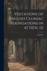 Cluniacs - Visitations of English Cluniac Foundations in 47 HEN. III