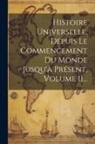 Anonymous - Histoire Universelle, Depuis Le Commencement Du Monde Jusqu'à Présent, Volume 11