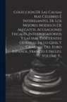 Anonymous - Colección De Las Causas Mas Célebres É Interesantes, De Los Mejores Modelos De Alegatos, Acusaciones Fiscales, Interrogatorios Y Las Más Elocuentes De