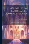 Duomo Di Milano - Annali Della Fabbrica Del Duomo Di Milano: Dall'origine Fino Al Presente, Volumes 3-4