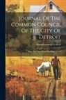 Detroit (Mich Common Council - Journal Of The Common Council Of The City Of Detroit: From The Time Of Its First Organization