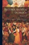 Mariano Veytia - Historia Antigua De Mejica: La Publica Con Varias Notas Y Un Apendice El C.f. Ortega, Volume 3