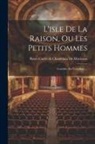 Pierre Carlet De Chamblain De Marivaux - L'isle De La Raison, Ou Les Petits Hommes: Comédie, En Trois Actes