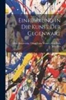 Oskar Franz Walzel Max Martersteig - Einführung in die Kunst der Gegenwart