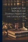Hawaii - Laws of the Republic of Hawaii Passed by the Legislature