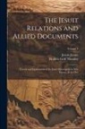 Jesuits Jesuits, Reuben Gold Thwaites - The Jesuit Relations and Allied Documents: Travels and Explorations of the Jesuit Missionaries in New France, 1610-1791; Volume 4