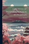 Miyaoka Tsunejiro - Growth of Internationalism in Japan; Report to the Trustees of the Endowment