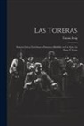 Reig Tomás - Las Toreras: Sainete, Lírico, Taurómaco, Flamenco, Bailable en un Acto, en Prosa y Verso