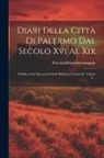 Palermo (Italy) Biblioteca Comunale - Diari Della Città Di Palermo Dal Secolo Xvi Al Xix: Pubblicati Sui Manoscritti Della Biblioteca Comunale, Volume 15