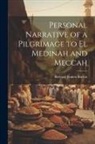 Richard Francis Burton - Personal Narrative of a Pilgrimage to el Medinah and Meccah