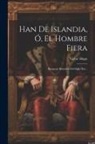 Victor Hugo - Han De Islandia, Ó, El Hombre Fiera: Bosquejo Histórico Del Siglo Xvi