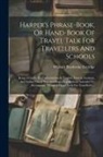 William Pembroke Fetridge - Harper's Phrase-book, Or Hand-book Of Travel Talk For Travellers And Schools: Being A Guide To Conversations In English, French, German, And Italian