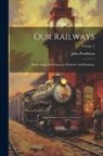 John Pendleton - Our Railways: Their Origin, Development, Incident And Romance; Volume 2