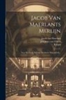 Jacob Van Maerlant, Johannes Van Vloten, Robert (De Boron) - Jacob Van Maerlants Merlijn: Naar Het Eenig Bekende Steinforter Handschrift