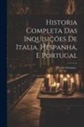 Anonymous - Historia Completa Das Inquisições De Italia, Hespanha, E Portugal: Con Sete Estampas