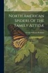 George Williams Peckham - North American Spiders Of The Family Attidæ