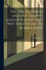 Edith Abbott - The One Hundred and One County Jails of Illinois and Why They Ought to be Abolished