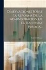 Andrés Rubiano - Observaciones Sobre La Reforma De La Administracion De La Hacienda Pública