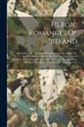 Anonymous - Heroic Romances Of Ireland: The Preludes To The Raid Of Cualgne: Tain Bo Fraich. The Raid For Dartaid's Cattle. The Raid For The Cattle Of Regamon