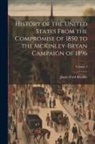 James Ford Rhodes - History of the United States From the Compromise of 1850 to the McKinley-Bryan Campaign of 1896; Volume 4
