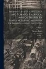 Thomas Baines - History Of The Commerce And Town Of Liverpool, And Of The Rise Of Manufacturing Industry In The Adjoining Counties: Section 1; Volume 1