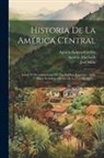 José Milla, Antonio Machado (of Guatemala, José Milla Y Vidaurre - Historia De La América Central: Desde El Descubrimiento Del País Por Los Españoles (1502) Hasta Su Independencia De La España (1821)