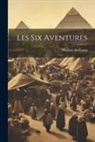 Maxime Du Camp - Les Six Aventures