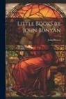John Bunyan - Little Books by John Bunyan