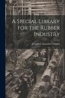 Cushman Josephine Amanda - A Special Library for the Rubber Industry