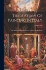Luigi Lanzi - The History Of Painting In Italy: The Schools Of Bologna, Ferrara, Genoa, And Piedmont